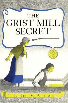 The Grist Mill Secret by Lillie V. Albrecht, Susanne Alleyn