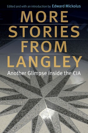 More Stories from Langley: Another Glimpse inside the CIA by Edward F. Mickolus
