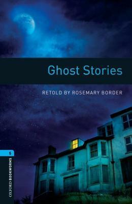 Ghost Stories (Oxford Bookworms Library) by Rosemary Border