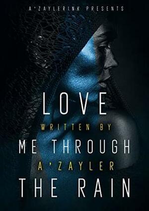 Love Me Through the Rain by A'zayler