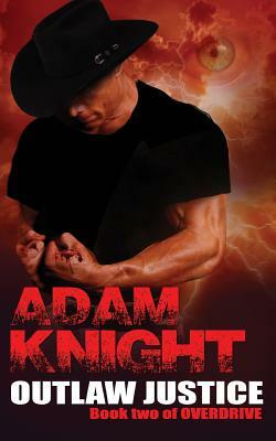 Outlaw Justice: Book Two of OVERDRIVE by Adam Knight