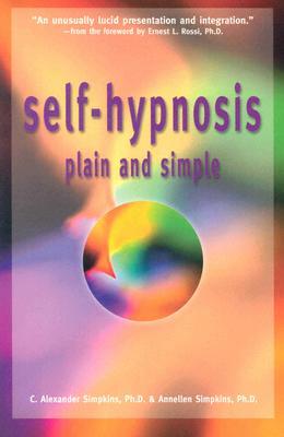 Self-Hypnosis Plain & Simple by C. Alexander Simpkins, Annellen M. Simpkins