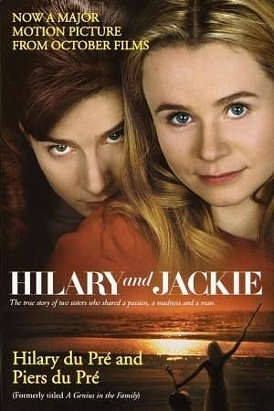 Hilary and Jackie: The True Story of Two Sisters Who Shared a Passion, a Madness and a Man by Hilary du Pré, Hilary du Pré, Piers du Pré