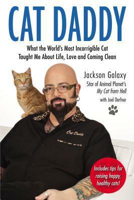 Cat Daddy: What the World's Most Incorrigible Cat Taught Me About Life, Love, and Coming Clean by Jackson Galaxy