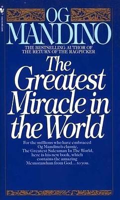 The Greatest Miracle In the World by Og Mandino, Og Mandino