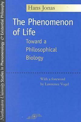 The Phenomenon of Life: Toward a Philosophical Biology by Hans Jonas