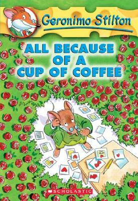 All Because of a Cup of Coffee by Geronimo Stilton
