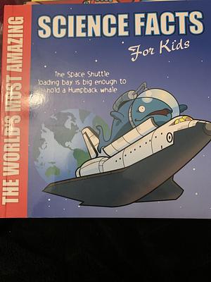 The World's Most Amazing Science Facts for Kids by Guy Campbell, Mark Devins