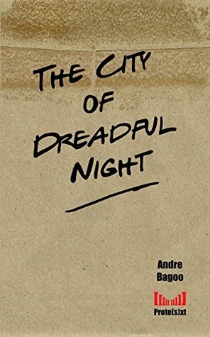 The City of Dreadful Night (Prote(s)xt Book 1) by Andre Bagoo