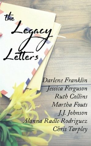 Legacy Letters by Ruth Collins, Jessica Ferguson, J.J. Johnson, Martha Fouts, Alanna Radle Rodriguez, Darlene Franklin, Chris Tarpley