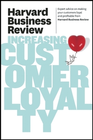 Harvard Business Review on Increasing Customer Loyalty by Harvard Business School Press
