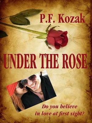 Under the Rose by P.F. Kozak