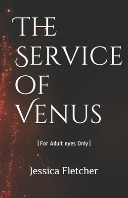 The Service of Venus: For Adult eyes Only by Jessica Fletcher