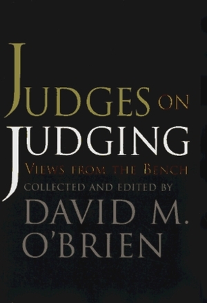 Judges on Judging: Views from the Bench by David M. O'Brien