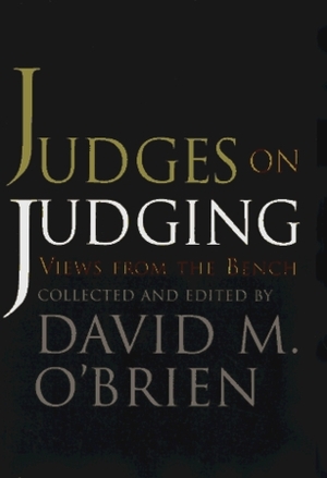 Judges on Judging: Views from the Bench by David M. O'Brien