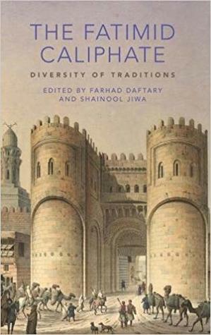 The Fatimid Caliphate: Diversity of Traditions by Farhad Daftary