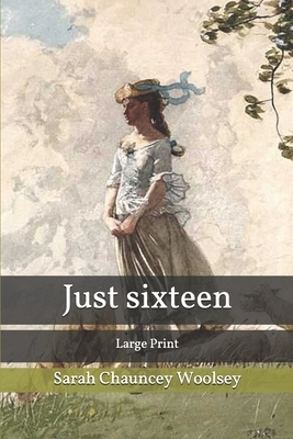 Just Sixteen: Large Print by Susan Coolidge