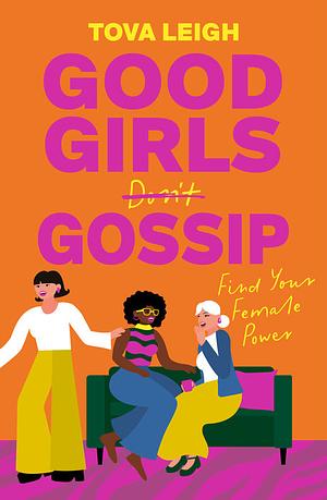 Good Girls Gossip: Find Your Female Power by Tova Leigh