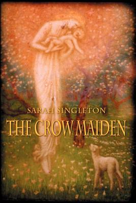 The Crow Maiden by Sarah Singleton