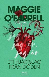 Jag är, jag är, jag är:\xa0Ett hjärtslag från döden by Maggie O'Farrell