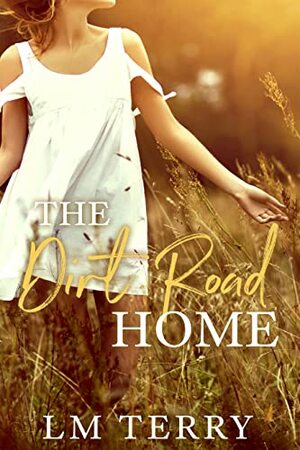 The Dirt Road Home by L.M. Terry