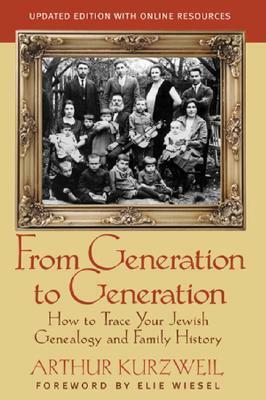 From Generation to Generation: How To Trace Your Jewish Genealogy And Family History by Arthur Kurzweil