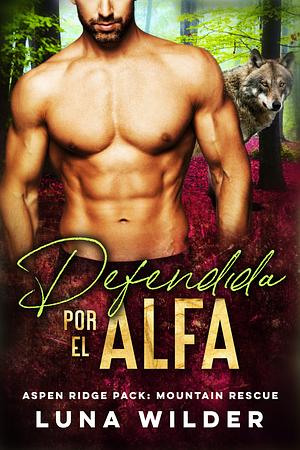 Defendida por el Alfa by Luna Wilder