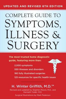 Complete Guide to Symptoms, Illness & Surgery: Updated and Revised 6th Edition by H. Winter Griffith