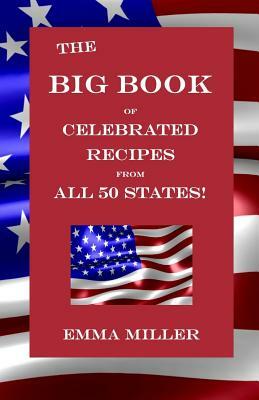 The Big Book of Celebrated Recipes from All 50 States! by Emma Miller