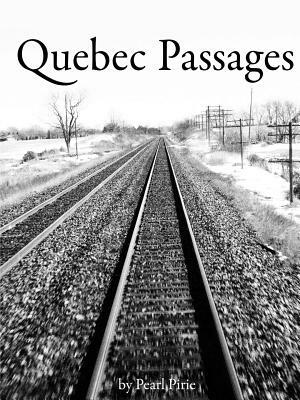 Quebec Passages by Pearl Pirie