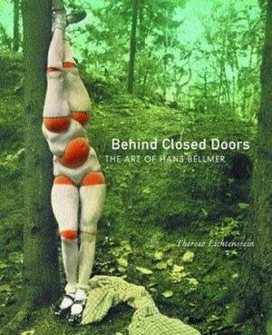 Behind Closed Doors: The Art of Hans Bellmer by Therese Lichtenstein