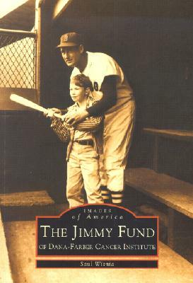 The Jimmy Fund: Of Dana-Farber Cancer Institute by Saul Wisnia