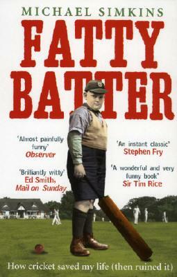 Fatty Batter: How Cricket Saved My Life (Then Ruined It) by Michael Simkins