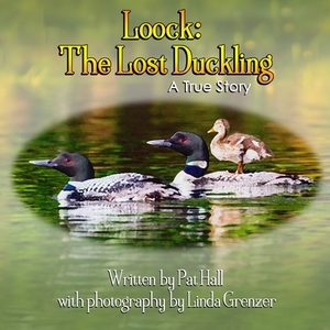 Loock: The Lost Duckling: A True Story by Pat Hall