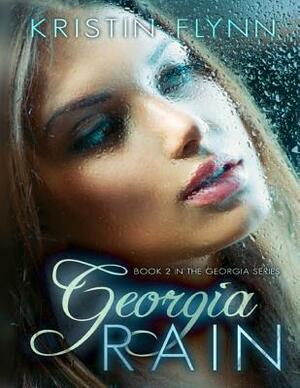 Georgia Rain: Book II in the Georgia Series by Kristin Flynn