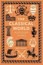 The Classical World in Bite-Sized Chunks by Mark Daniels