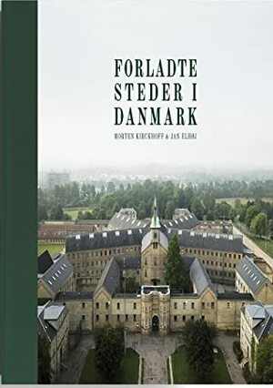 Forladte steder i Danmark by Jan Elhøj, Morten Kirckhoff