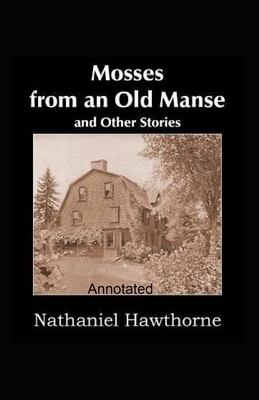 Mosses From an Old Manse Annotated by Nathaniel Hawthorne