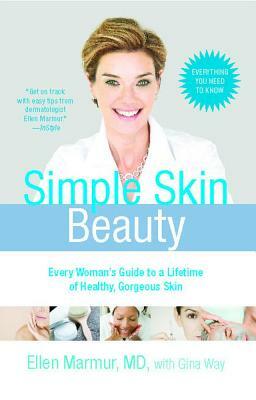 Simple Skin Beauty: Every Woman's Guide to a Lifetime of Healthy, Gorgeous Skin by Ellen Marmur