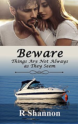 Beware: Things Are Not Always As They Seem  by R. Shannon