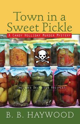 Town in a Sweet Pickle by B.B. Haywood