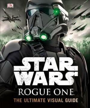 Rogue One: The Ultimate Visual Guide by John Knoll, Pablo Hidalgo, Kemp Remillard