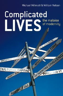 Complicated Lives: The Malaise of Modernity by Michael Willmott, William Nelson