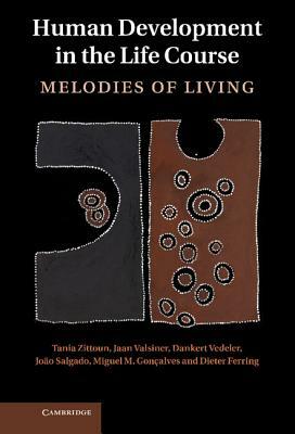 Human Development in the Life Course: Melodies of Living by Tania Zittoun, Dankert Vedeler, Jaan Valsiner