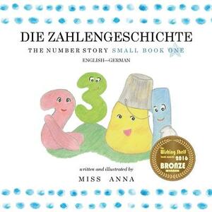 The Number Story 1 DIE ZAHLENGESCHICHTE: Small Book One English-German by Anna