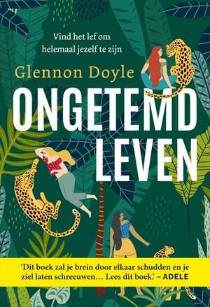 Ongetemd leven: Vind het lef om helemaal jezelf te zijn by Glennon Doyle