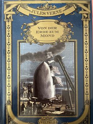 Von der Erde zum Mond: Direktflug in 97 Stunden 20 Minuten by Jules Verne