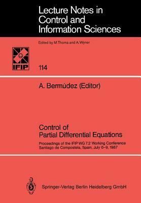 Control of Partial Differential Equations: Proceedings of the Ifip Wg 7.2 Working Conference, Santiago de Compostela, Spain, July 6-9, 1987 by 