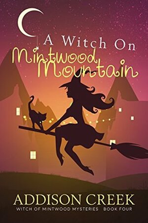 A Witch on Mintwood Mountain by Addison Creek