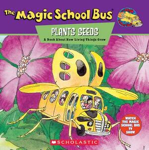 The Magic School Bus Plants Seeds: A Book about How Living Things Grow by Joanna Cole